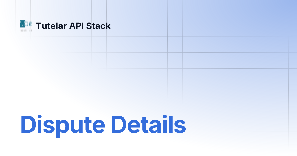 Dispute Details | Tutelar API Document v2 | Tutelar API Stack