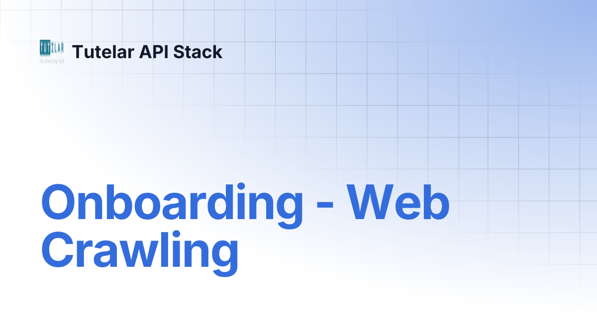 Onboarding - Web Crawling | Tutelar API Stack